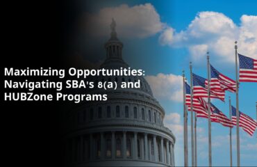 Maximizing Opportunities: Navigating SBA's 8(a) and HUBZone Programs