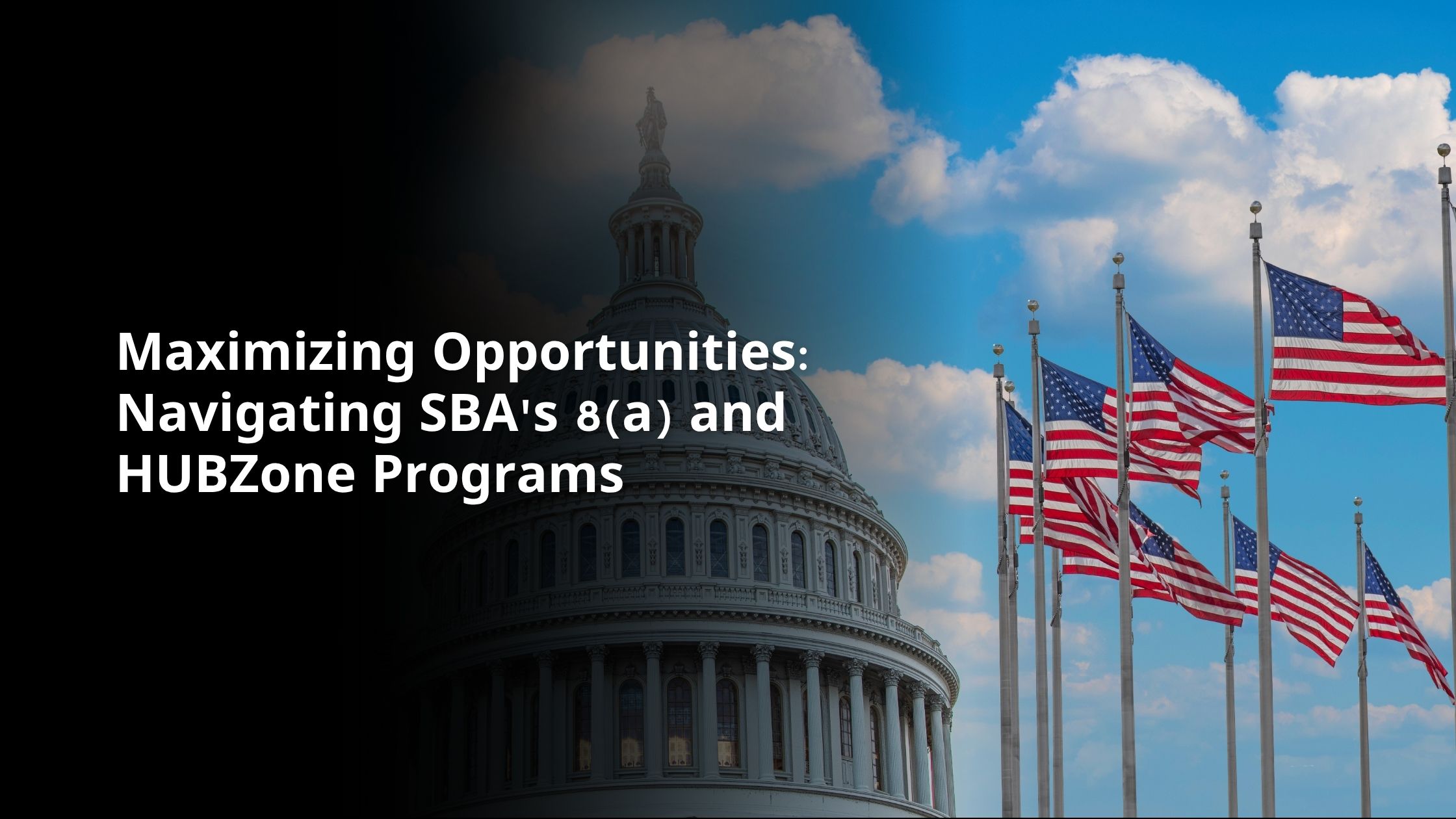 Maximizing Opportunities: Navigating SBA's 8(a) and HUBZone Programs