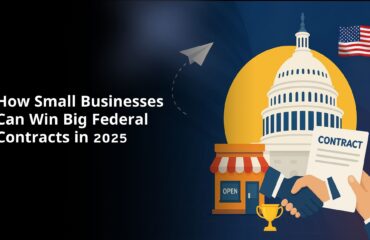How Small Businesses Can Win Big Federal Contracts in 2025