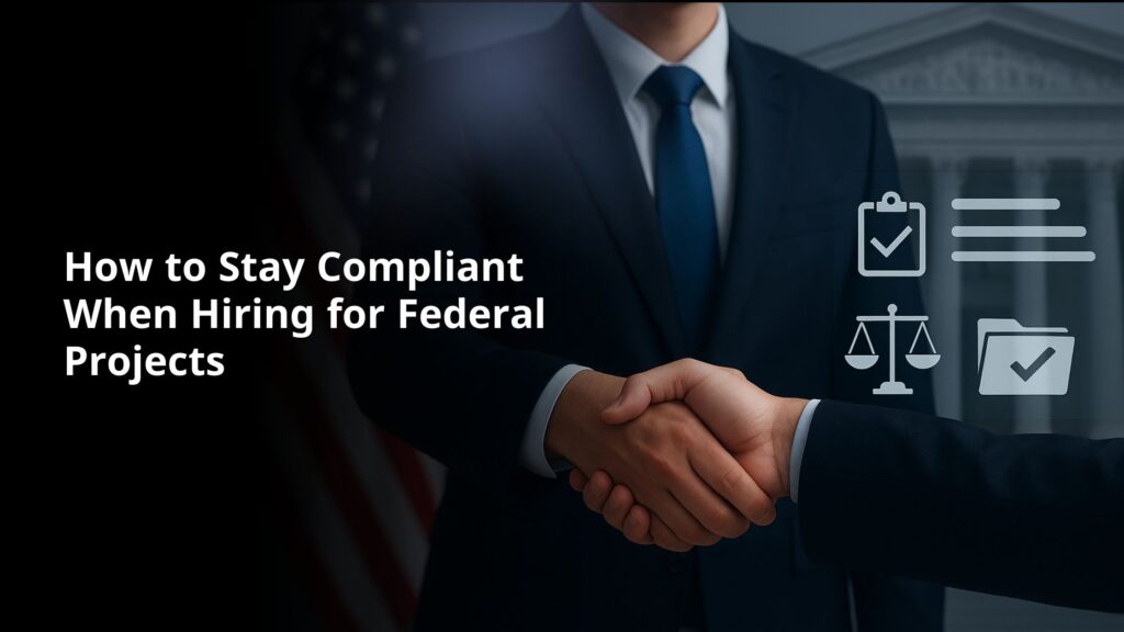 How to Stay Compliant When Hiring for Federal Projects
