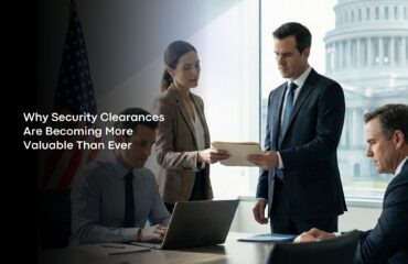 Why Security Clearances Are Becoming More Valuable Than Ever