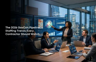 The 2026 GovCon Pipeline: Staffing Trends Every Contractor Should Watch