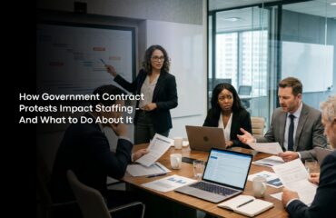 How Government Contract Protests Impact Staffing - And What to Do About It
