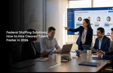 Federal Staffing Solutions: How to Hire Cleared Talent Faster in 2026