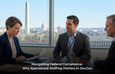 Navigating Federal Compliance: Why Specialized Staffing Matters in GovCon