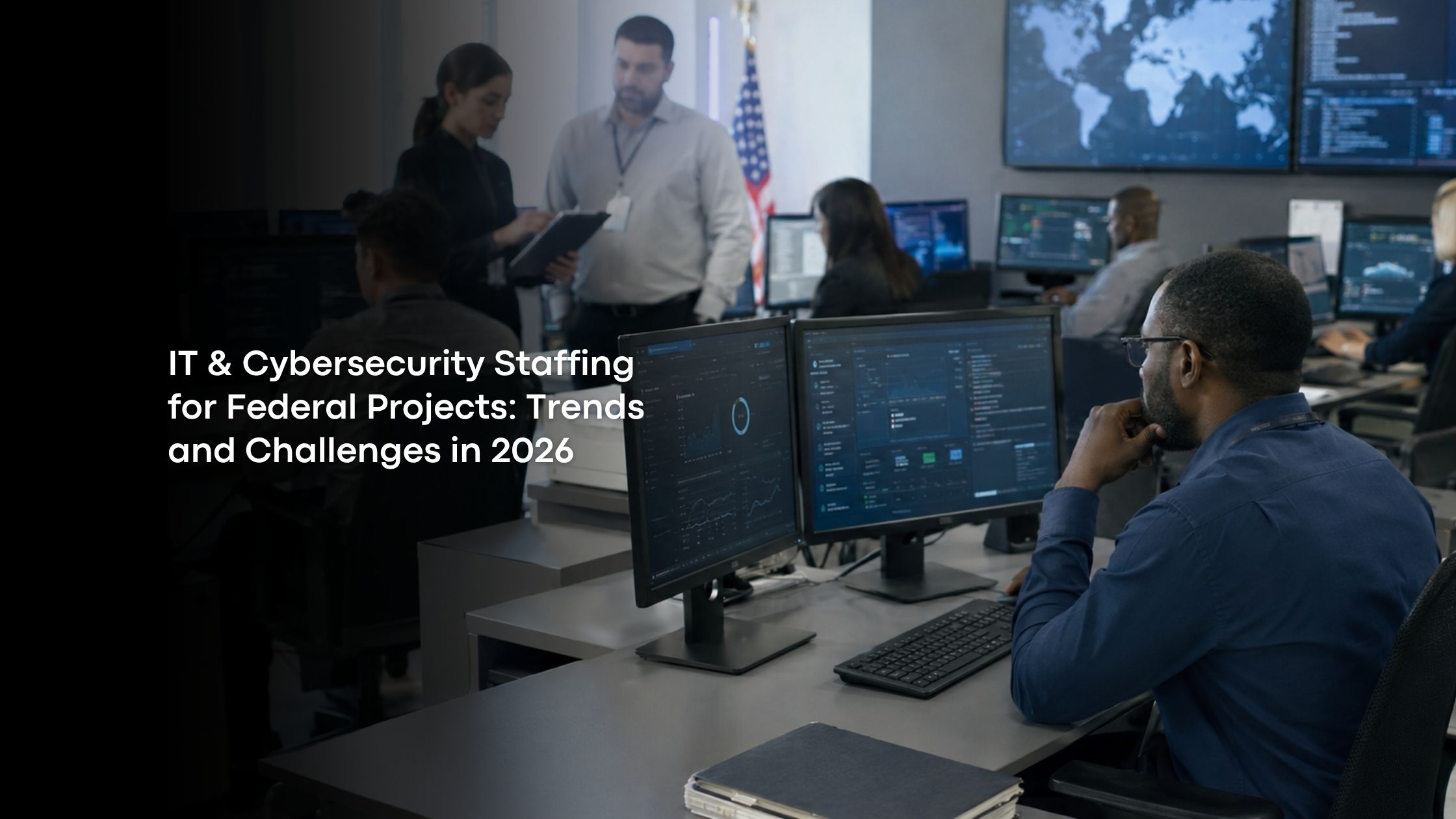 IT & Cybersecurity Staffing for Federal Projects: Trends and Challenges in 2026
