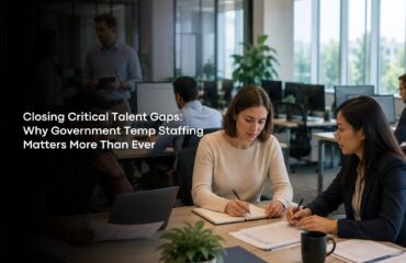 Closing Critical Talent Gaps: Why Government Temp Staffing Matters More Than Ever