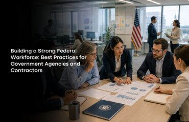 Building a Strong Federal Workforce: Best Practices for Government Agencies and Contractors