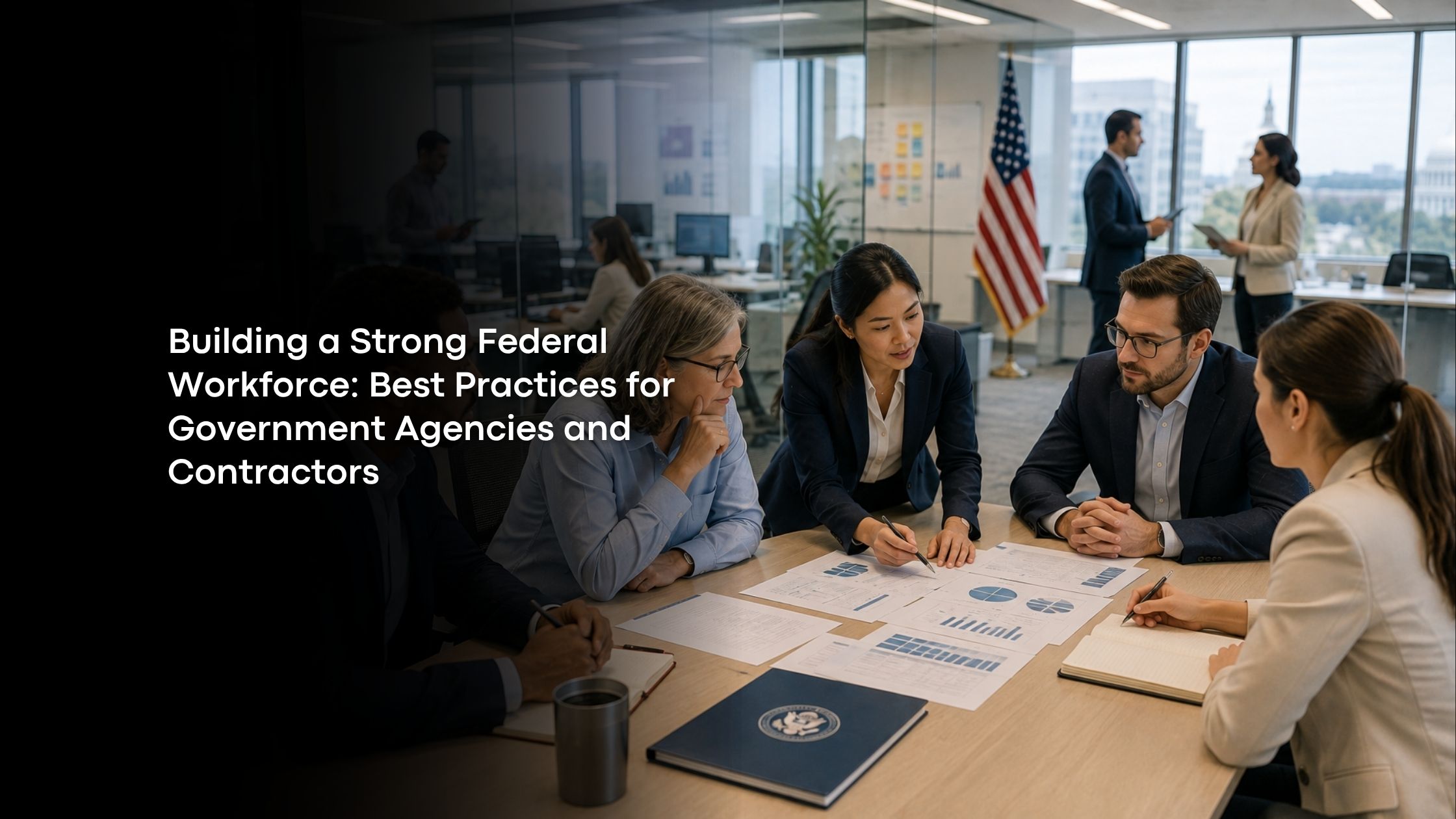 Building a Strong Federal Workforce: Best Practices for Government Agencies and Contractors