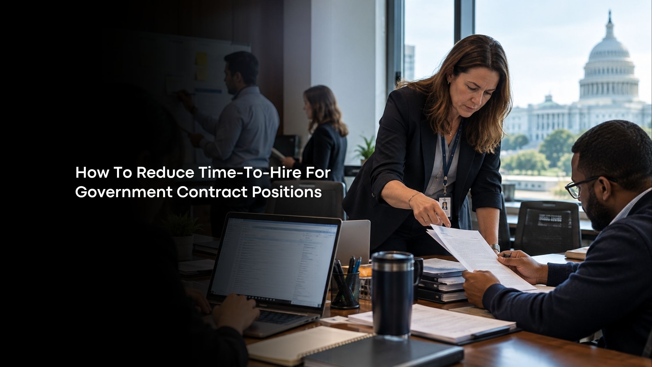 How To Reduce Time-To-Hire For Government Contract Positions